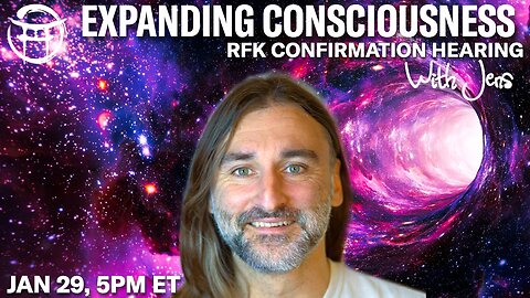 💡EXPANDING CONSCIOUSNESS: RFK confirmation hearing with JENS - JAN 29