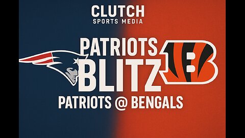 Clutch Sports Media 365 Patriots Blitz Patriots @ Bengals