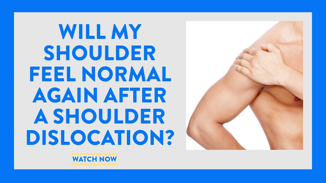 Will my shoulder feel normal again after a shoulder dislocation?