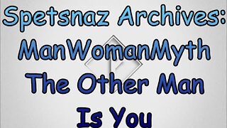 Spetsnaz Archive: ManWomanMyth The Other Man is You