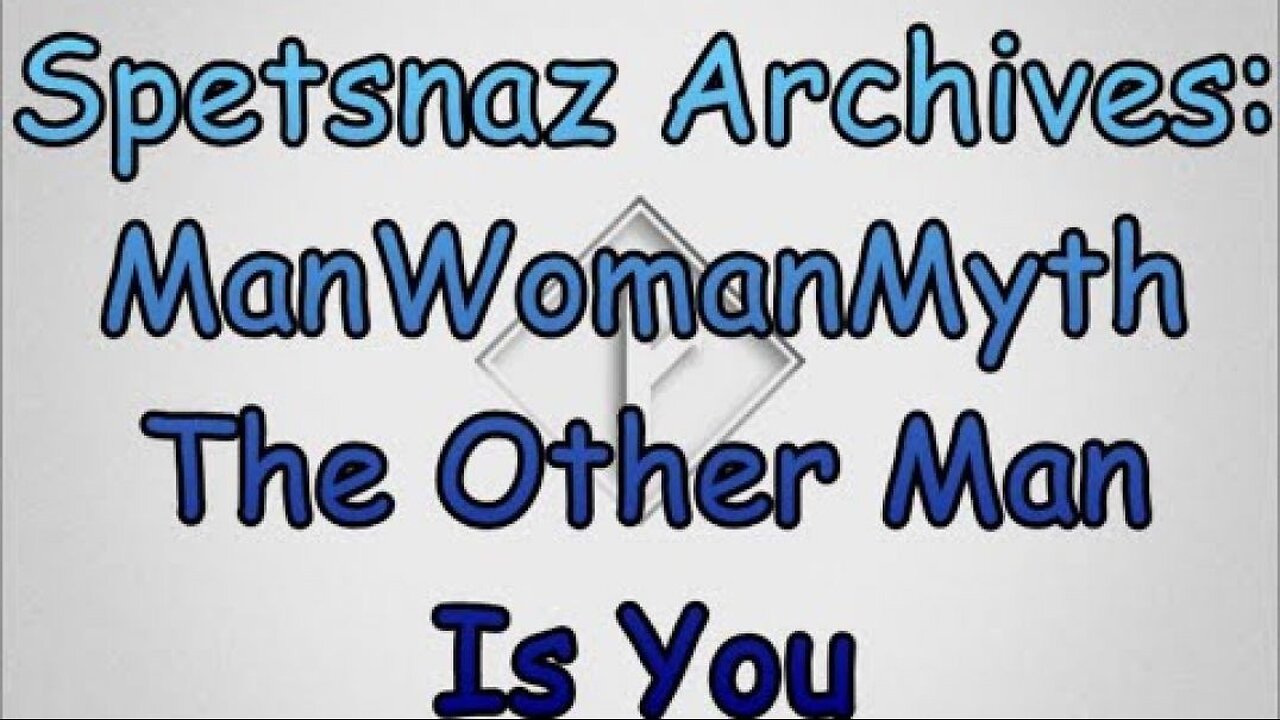 Spetsnaz Archive: ManWomanMyth The Other Man is You