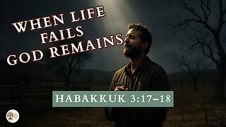 When Life Fails God Remains Habakkuk 3:17-18