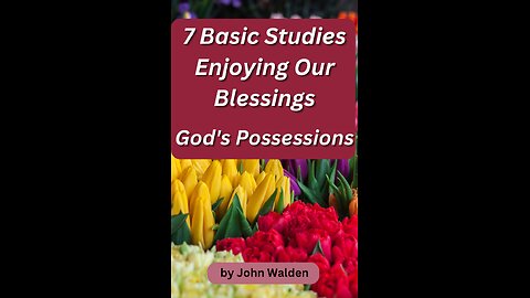 7 Basic Studies: Enjoying Our Blessings, God's Possessions