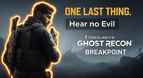 One Last Thing. Hear no Evil ► Tom Clancy's Ghost Recon Breakpoint