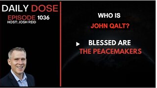 THE DAILY DOSE W/ JOSH REID. BLESSED ARE THE PEACEMAKERS. WHO IS JOHN QALT?