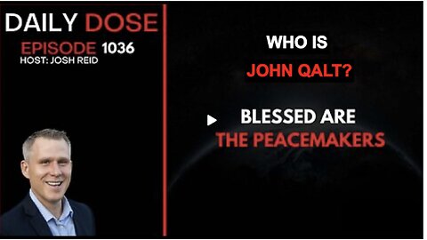 THE DAILY DOSE W/ JOSH REID. BLESSED ARE THE PEACEMAKERS. WHO IS JOHN QALT?