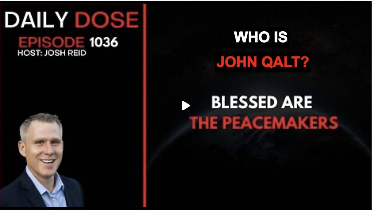 THE DAILY DOSE W/ JOSH REID. BLESSED ARE THE PEACEMAKERS. WHO IS JOHN QALT?