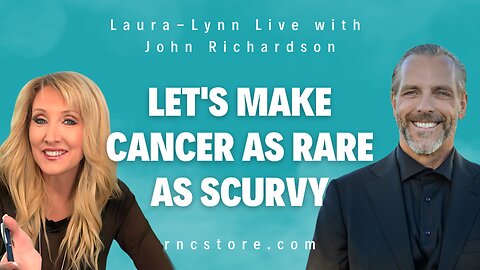 Let's Make Cancer As Rare As Scurvy (Laura-Lynn Live w/John Richardson)