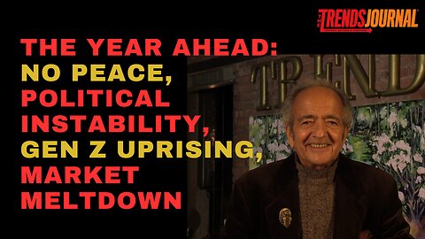 THE YEAR AHEAD: NO PEACE, GEOPOLITICAL INSTABILITY, GEN Z UPRISING, MARKET MELTDOWN