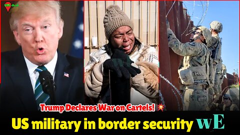 Trump Targets Cartels as Terrorists: Border Security and Fentanyl Crackdown Intensify - WorldEye