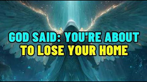 Chosen Ones： God Says You Are About To Lose Your Home Because