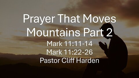 “Prayer That Moves Mountains Part 2” by Pastor Cliff Harden