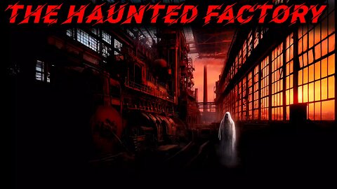 The Haunted factory