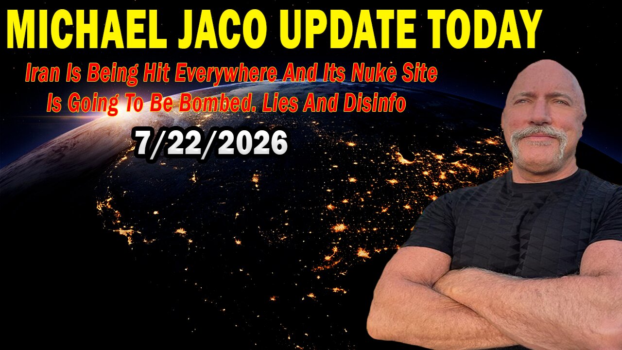 Michael Jaco Situation Update July 22: "Iran Is Being Hit Everywhere And Its Nuke Site Is Going To Be Bombed. Lies And Disinfo"