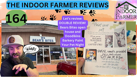 The Indoor Farmer Reviews ep 164, Double Review: Bear's Bites Open House & Doodlekins Paint Your Pet