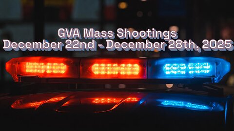 Mass Shootings according Gun Violence Archive for December 22nd to December 28th, 2025