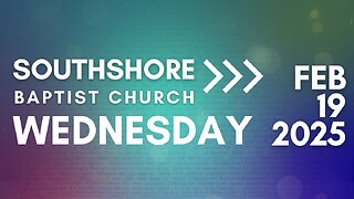 Wednesday Evening Service February 19, 2025 I Pastor Jayme Jackson I Southshore Baptist Church