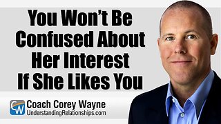 You Won’t Be Confused About Her Interest If She Likes You