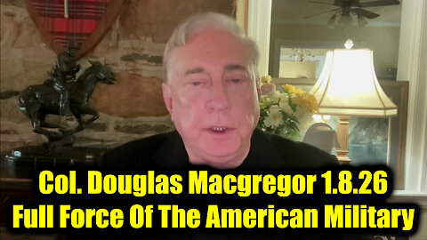 Col. Douglas Macgregor 1.8.26 - Full Force Of The American Military