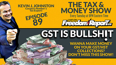 GST IS BULLSHIT - The Tax & Money Show Episode 89 with Kevin J. Johnston