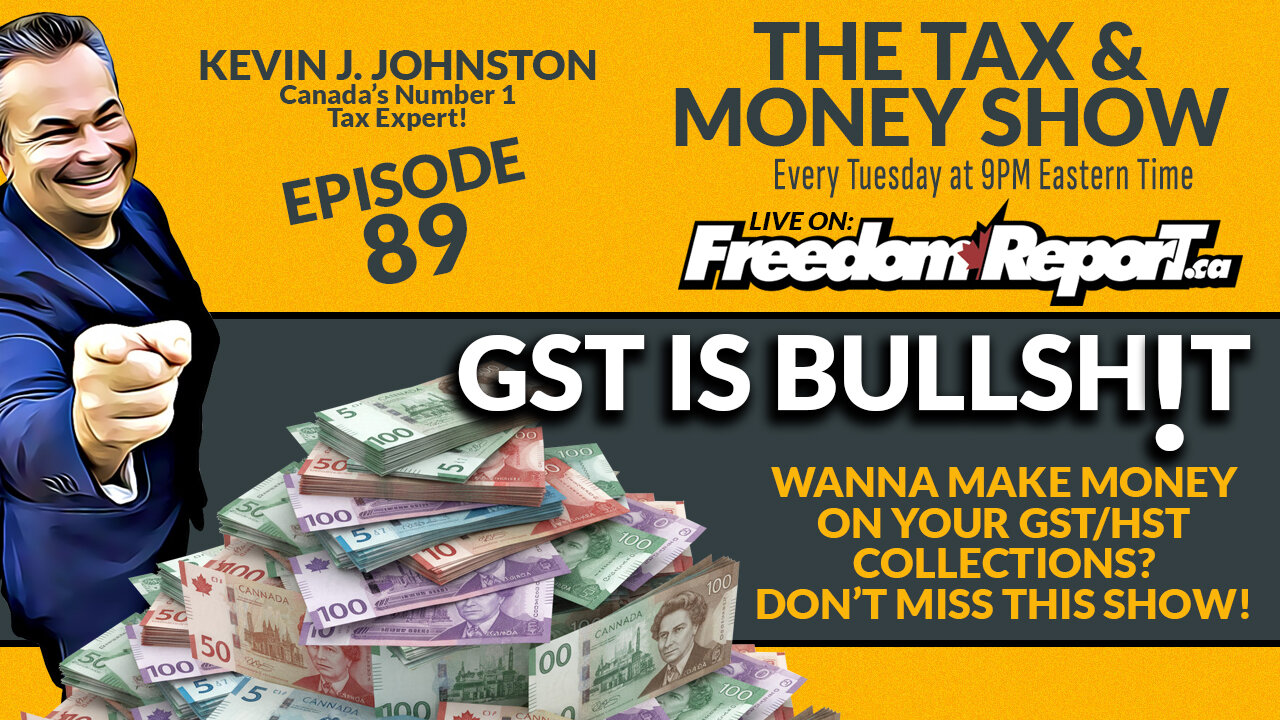 GST IS BULLSHIT - The Tax & Money Show Episode 89 with Kevin J. Johnston