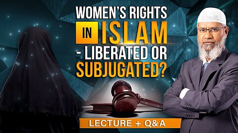 10. WOMEN'S RIGHTS IN ISLAM - LIBERATED OR SUBJUGATED? LECTURE + Q & A | DR ZAKIR NAIK