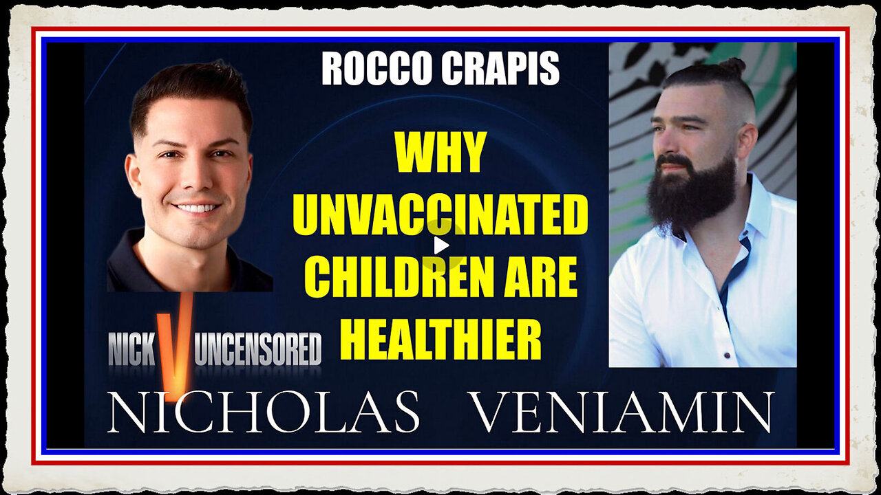 Rocco Crapis Discusses Why Unvaccinated Children Are Healthier with Nicholas Veniamin