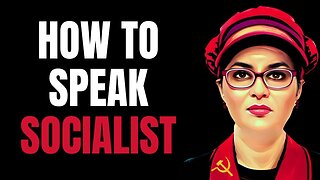 How To Speak Socialist: A Crash Course In Understanding The Language of the Left