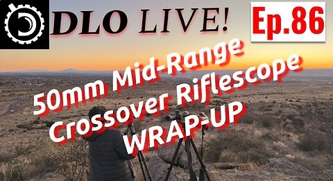 DLO Live! Ep. 85 50mm Mid-Range Crossover Wrap-up: Telson, Vortex, Burris, Leupold, Revic