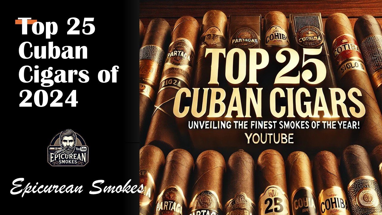 Top 25 Cuban Cigars of 2024: A Year of Exceptional Smokes!