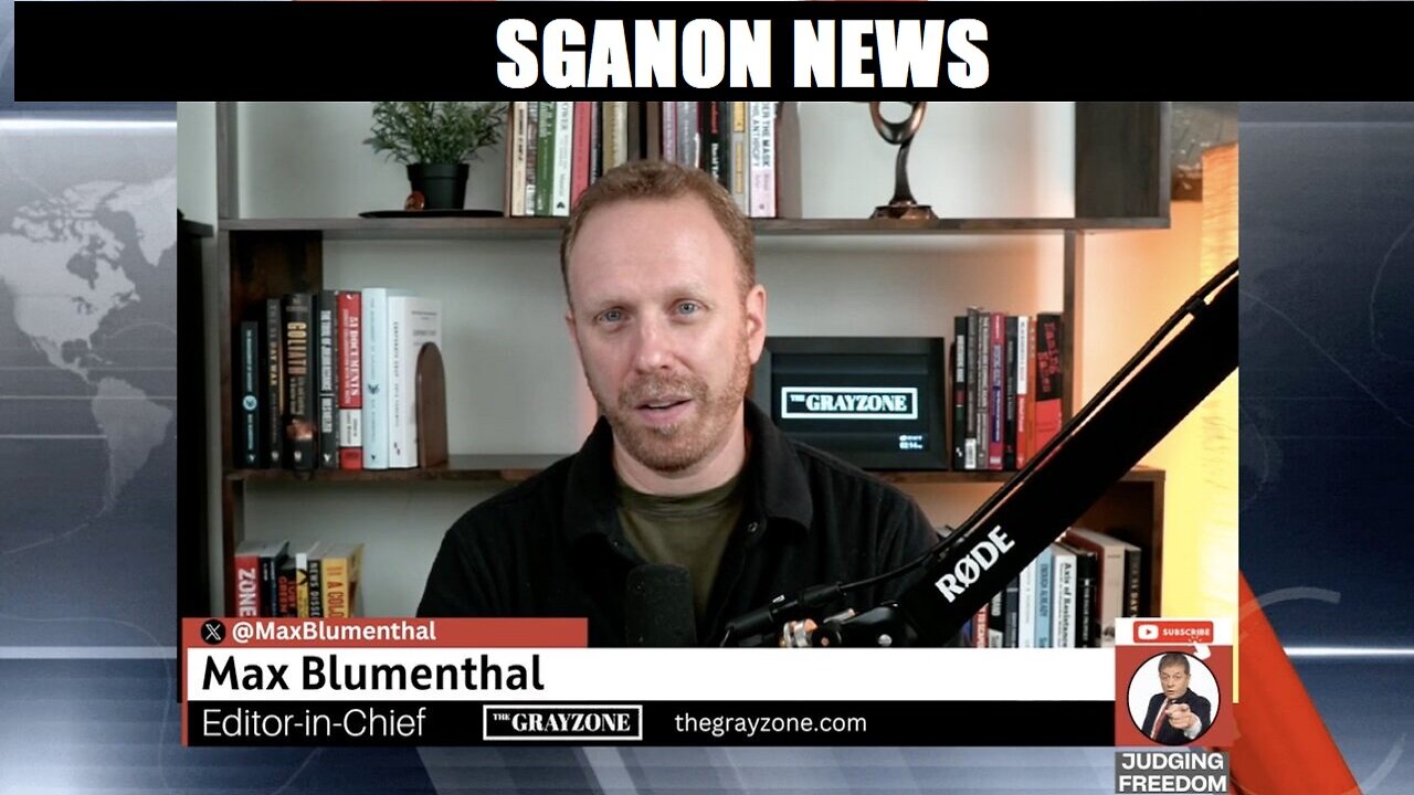 JUDGING FREEDOM W/ GRAY ZONE EDITOR MAX BLUMENTHAL- MASSIVE INTEL ON ISRAEL. SGANON NEWS