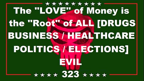 The LOVE of Money is the Root of ALL ELECTIONS / BUSINESS / POLITICS / EVIL