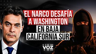 El narco desafìa a Washington en Baja California Sur - Episodio 255