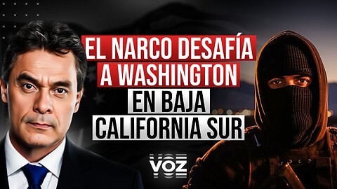 El narco desafìa a Washington en Baja California Sur - Episodio 255