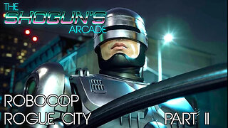 The Shogun's Arcade: Robocop Rogue City Part II