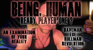 Being, Human | Are you ready - Player One ?