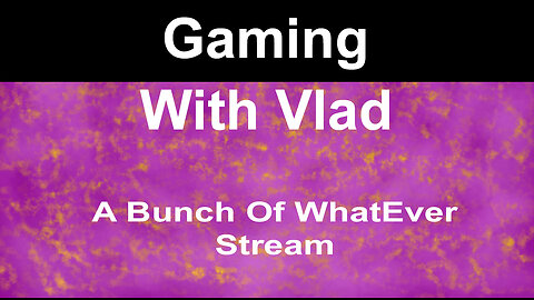 Multigame Stream | Vlad's back at it stream