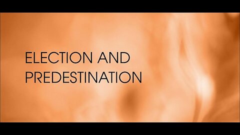 The Importance Of Biblical Election & Predestination