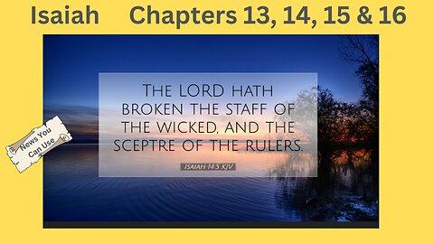 Isaiah 13 14 15 & 16 : Evil Rulers Removed From Office