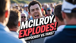 Rory McIlroy UNDER FIRE for Hypocritical Treatment of Rowdy Fans!