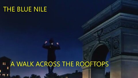 THE BLUE NILE - A WALK ACROSS THE ROOPTOPS - FRED ASTAIRE VIDEO