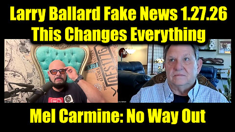Larry Ballard & Mel Carmine Fake News 1.27.26 - This Changes Everything