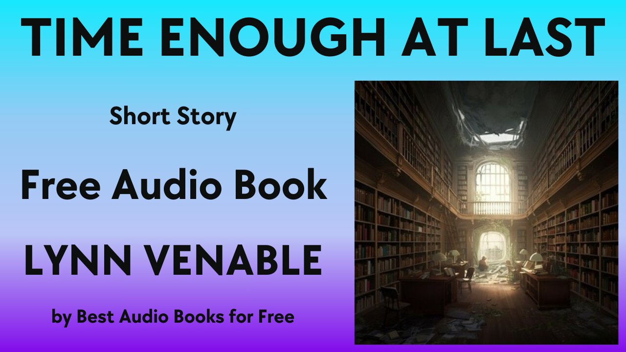 Time Enough at Last - A Short Story - by Lynn Venable - Best Audio Books for Free