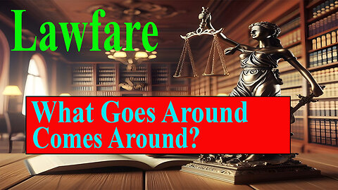 Lawfare! What Goes Around Comes Around?