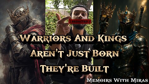 Warriors & Kings Aren't Just Born....