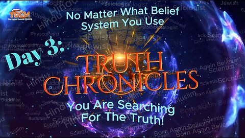 TDCM Truth Chronicle Series: Day 3 - No Matter The Belief Systems Used, You Are Seeking The Truth!