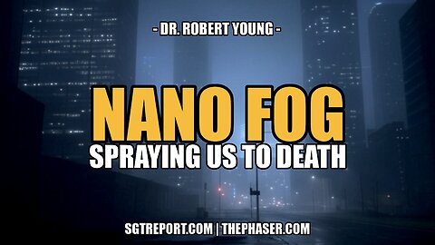 NANO FOG ANALYSIS: SPRAYING US TO DEATH -- Dr. Robert young