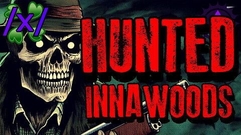 Hunted While Innawoods | 4chan /x/ Innawoods Greentext Stories Thread
