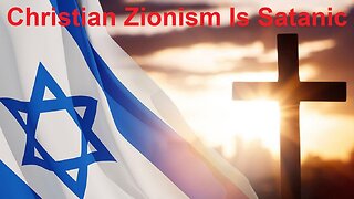 Christian Zionism Is Satanic