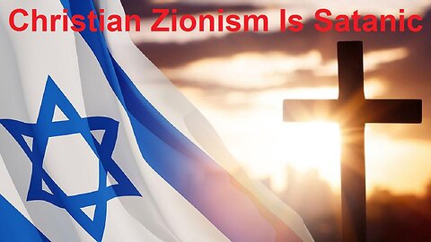 Christian Zionism Is Satanic